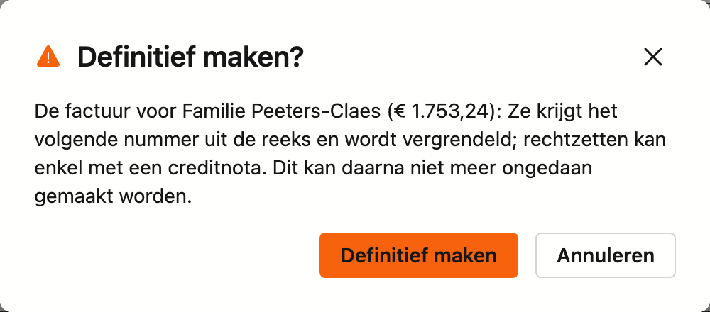 De vraag Definitief maken? bij de factuur voor Familie Peeters-Claes van € 1.753,24: ze krijgt het volgende nummer
uit de reeks en wordt vergrendeld, rechtzetten kan enkel met een creditnota, en dat kan niet ongedaan gemaakt worden.
Onderaan de knoppen Definitief maken en Annuleren.
